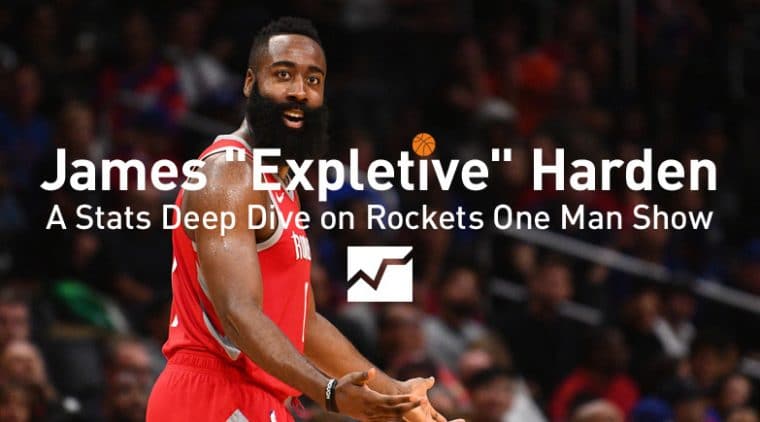 James “Expletive” Harden: A Stats Deep Dive on Rockets One Man Show