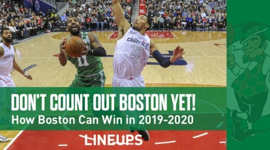 Don’t Count Out the Boston Celtics in 2019-20 Just Yet
