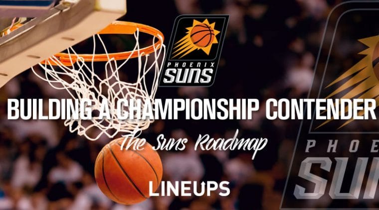 Phoenix Suns: Building a Lineup to Contend for a NBA Championship