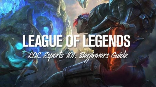 League of Legends Esports 101: Beginners Guide, Overview & FAQ