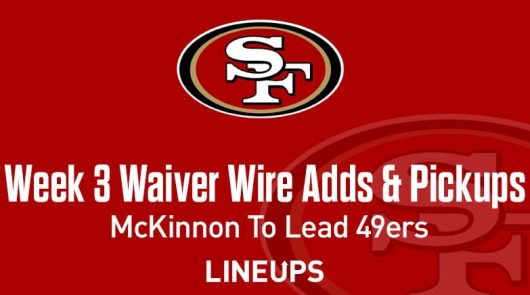Week 3 Waiver Wire Top Pickups & Adds: Jerrick McKinnon To Lead Injured 49ers