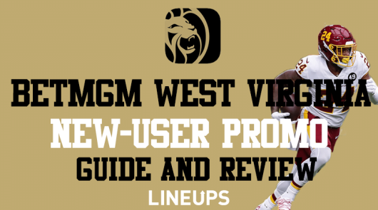 BetMGM West Virginia: Code “LINEUPS” for $158 Bonus Bet