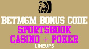 BetMGM Bonus Code: “BETLINEUPS” for up to $1,500 in Bonus Bets if First Wager Loses