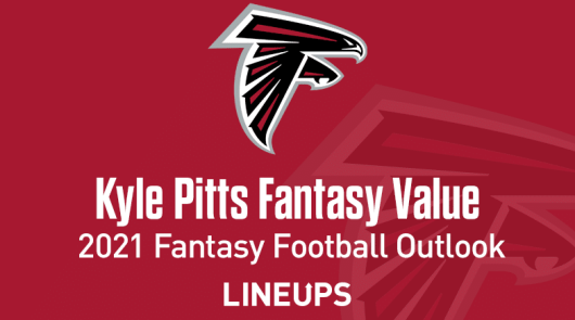 Kyle Pitts Fantasy Football Outlook & Value 2021