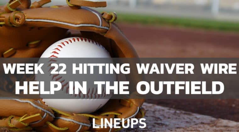 MLB Week 22 Hitting Waiver Wire: Outfield Help Is On The Way!