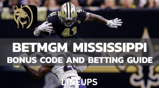 BetMGM Mississippi Bonus Code “LINEUPS” For Signup & Betting Guide