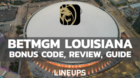 BetMGM Louisiana: Bonus Code “LINEUPS” For $158 Offer & Review (June, 2026)