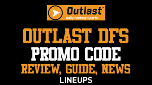Outlast DFS Promo Code: “LINEUPS200” For $200 Deposit Bonus