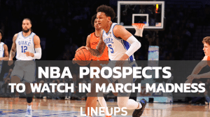 NBA Prospects To Watch During NCAA March Madness Tournament