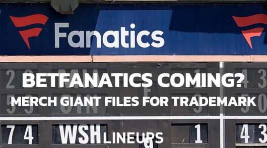 Fanatics Files for Sports Betting Trademark as “BetFanatics” Ahead of Expected California Push