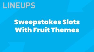 Sweepstakes Slots With Fruit Themes: Everything You Need to Know