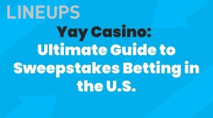 Yay Casino: The Ultimate Guide to Sweepstakes Betting in the U.S.